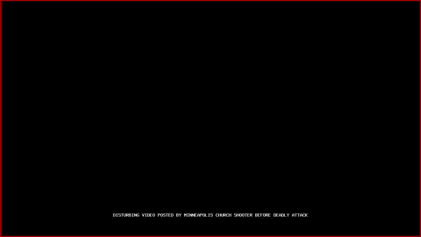 Disturbing Video Posted by Minneapolis Church Shooter Before Deadly Attack