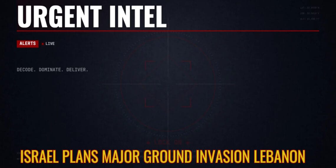 Israel Plans Major Ground Invasion Lebanon