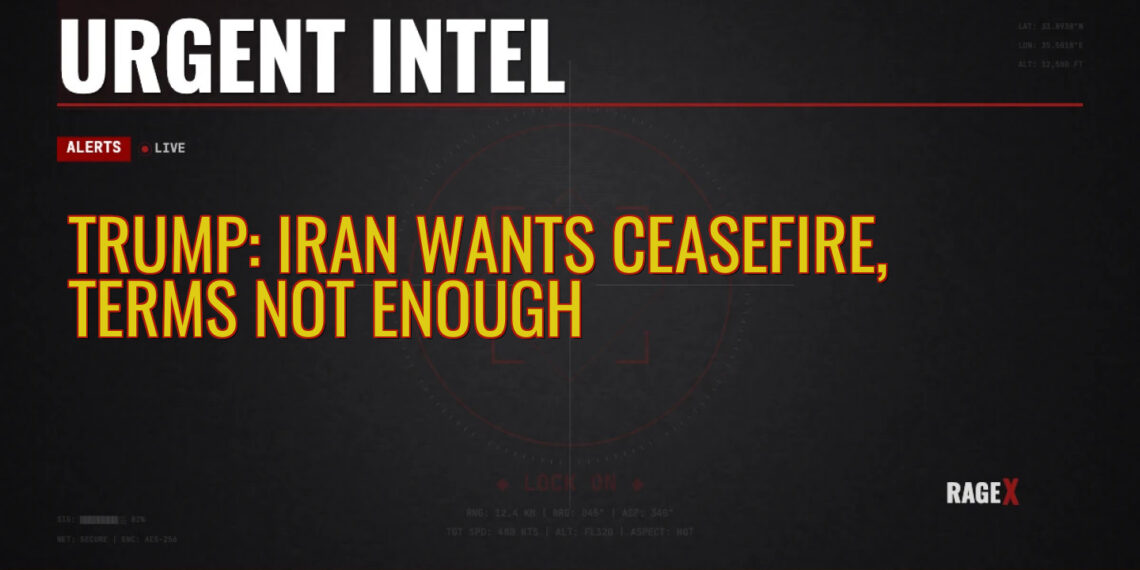 Trump: Iran Wants Ceasefire, Terms Not Enough