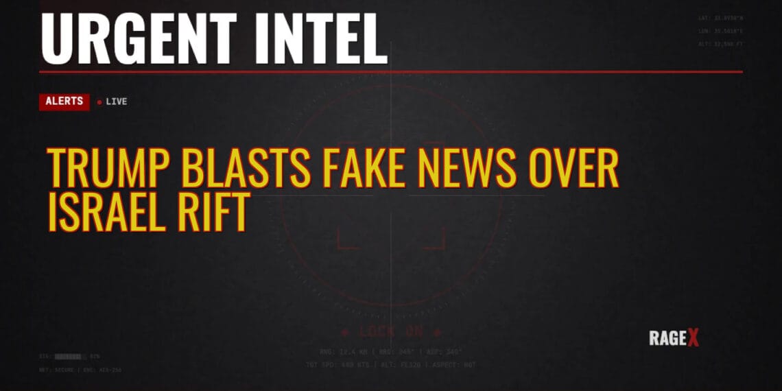 Trump Blasts Fake News Over Israel Rift