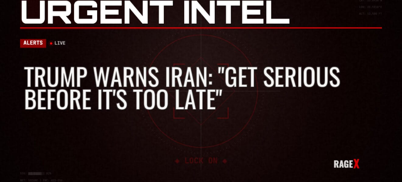 Trump Warns Iran: “Get Serious Before It’s Too Late”