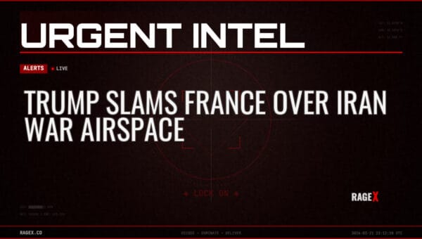 Trump Slams France Over Iran War Airspace — Alerts — RAGE X Intelligence