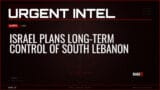 Israel Plans Long-Term Control of South Lebanon — Alerts — RAGE X Intelligence