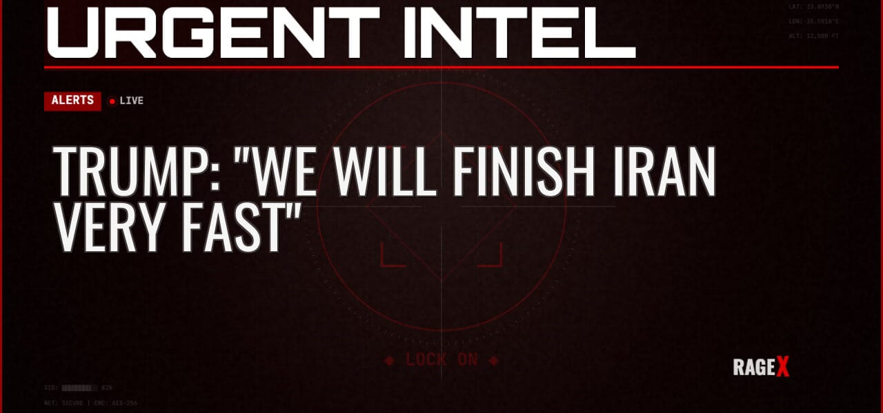 Trump: “We Will Finish Iran Very Fast”