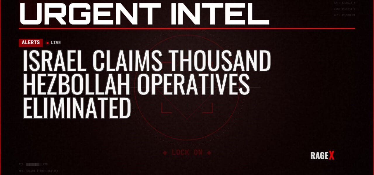 Israel Claims Thousand Hezbollah Operatives Eliminated — Alerts — RAGE X Intelligence