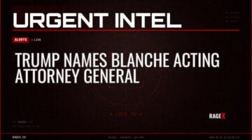 Trump Names Blanche Acting Attorney General — Alerts — RAGE X Intelligence