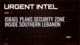 Israel Plans Security Zone Inside Southern Lebanon — Alerts — RAGE X Intelligence