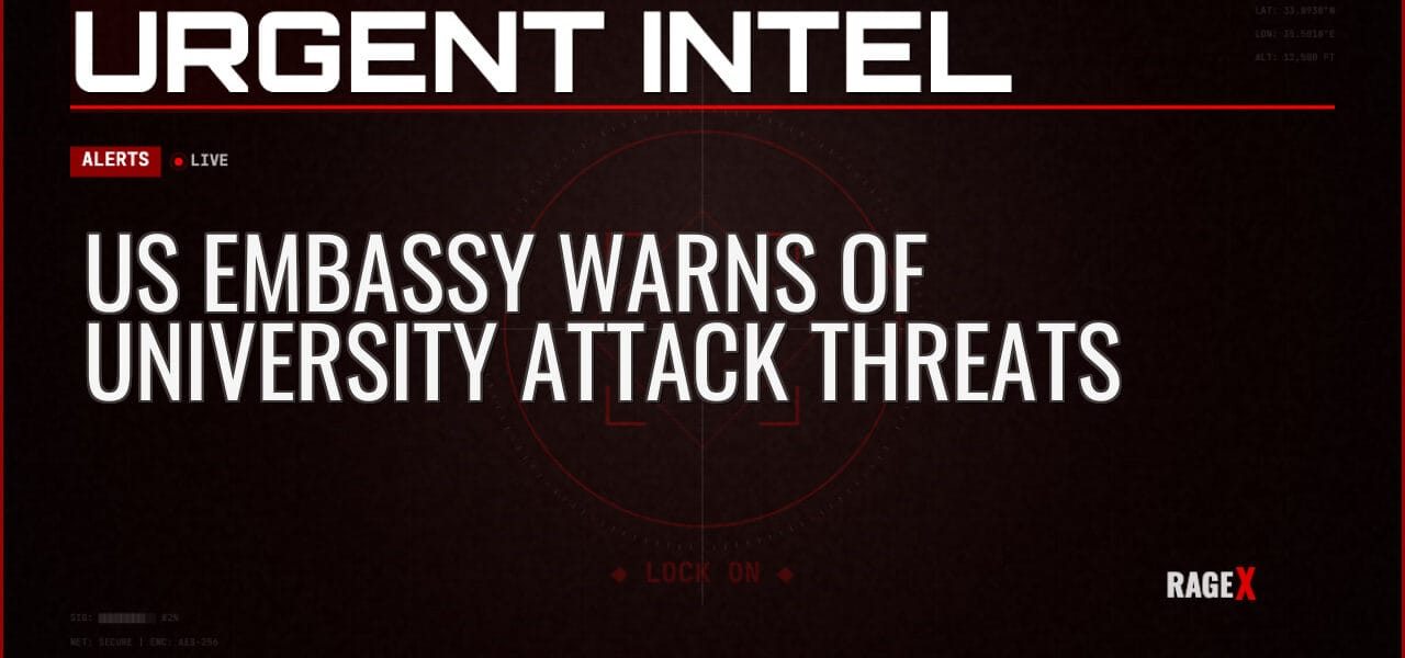 US Embassy Warns of University Attack Threats — Alerts — RAGE X Intelligence