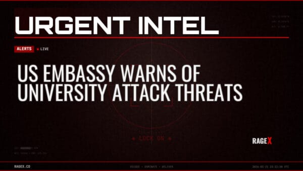 US Embassy Warns of University Attack Threats — Alerts — RAGE X Intelligence
