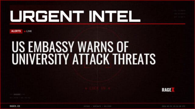 US Embassy Warns of University Attack Threats — Alerts — RAGE X Intelligence