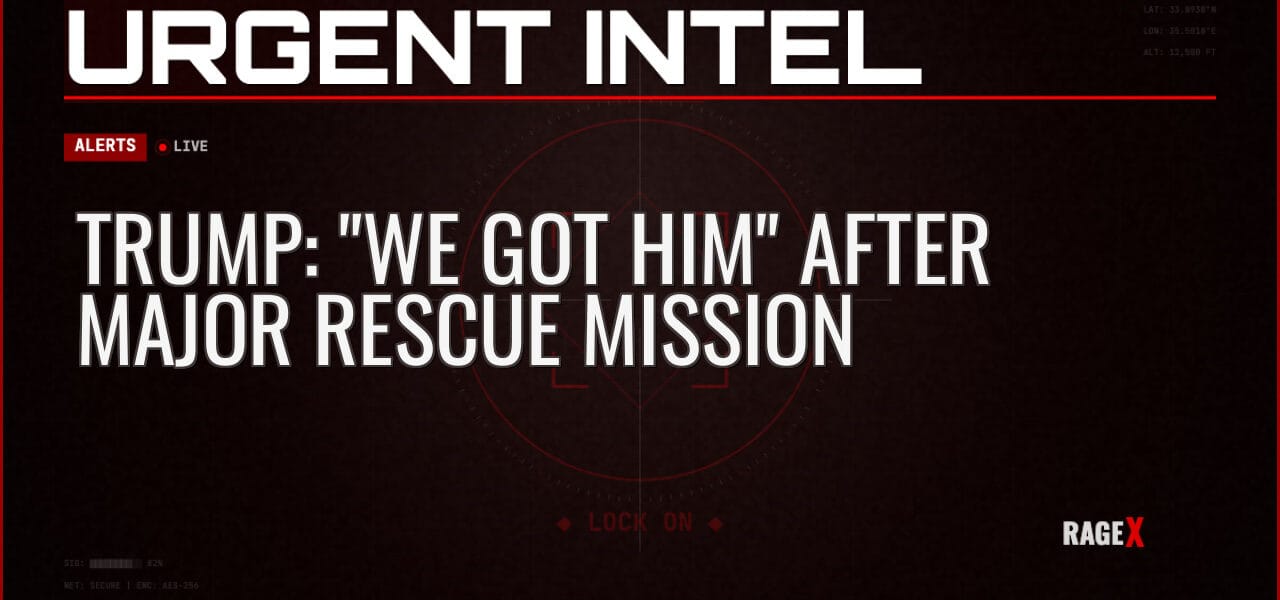 Trump: “We Got Him” After Major Rescue Mission — Alerts — RAGE X Intelligence
