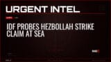 IDF Probes Hezbollah Strike Claim at Sea — Alerts — RAGE X Intelligence