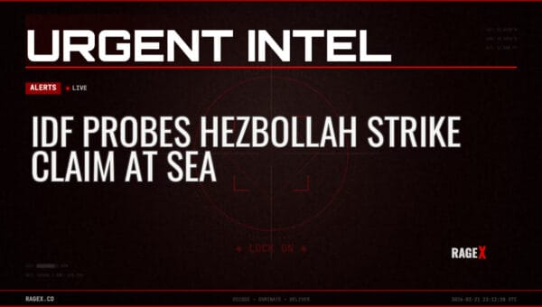 IDF Probes Hezbollah Strike Claim at Sea — Alerts — RAGE X Intelligence