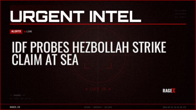 IDF Probes Hezbollah Strike Claim at Sea — Alerts — RAGE X Intelligence