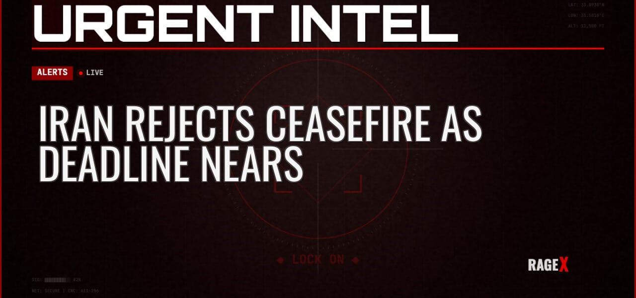 Iran Rejects Ceasefire as Deadline Nears — Alerts — RAGE X Intelligence
