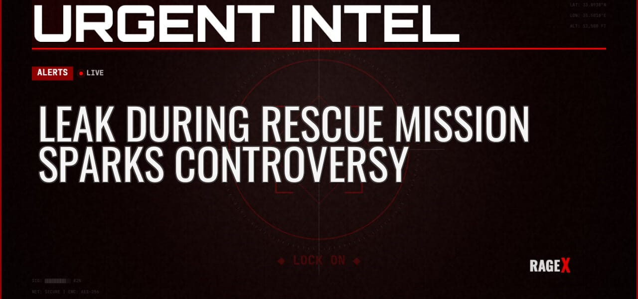 Leak During Rescue Mission Sparks Controversy — Alerts — RAGE X Intelligence