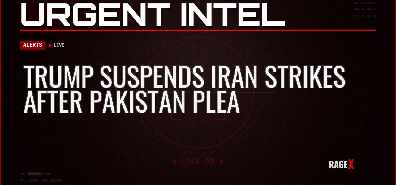 Trump Suspends Iran Strikes After Pakistan Plea — Alerts — RAGE X Intelligence