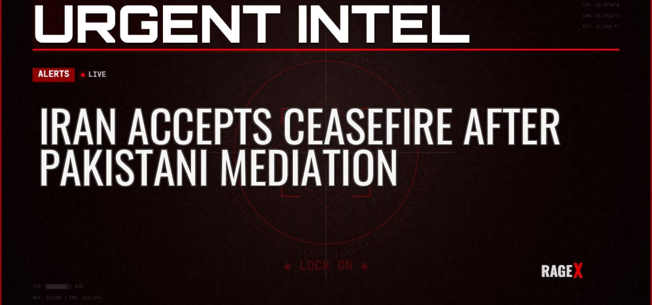 Iran Accepts Ceasefire After Pakistani Mediation — Alerts — RAGE X Intelligence