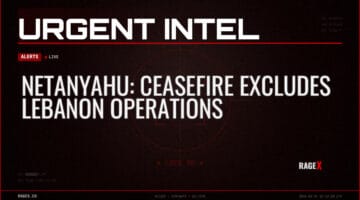 Netanyahu: Ceasefire Excludes Lebanon Operations — Alerts — RAGE X Intelligence