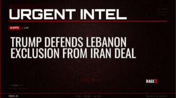 Trump Defends Lebanon Exclusion from Iran Deal — Alerts — RAGE X Intelligence