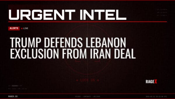 Trump Defends Lebanon Exclusion from Iran Deal — Alerts — RAGE X Intelligence