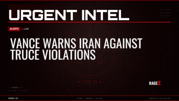 Vance Warns Iran Against Truce Violations — Alerts — RAGE X Intelligence