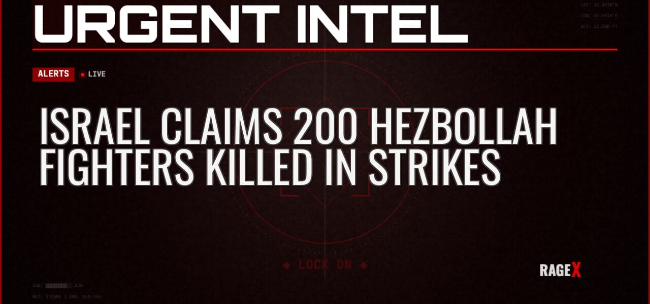 Israel Claims 200 Hezbollah Fighters Killed in Strikes — Alerts — RAGE X Intelligence