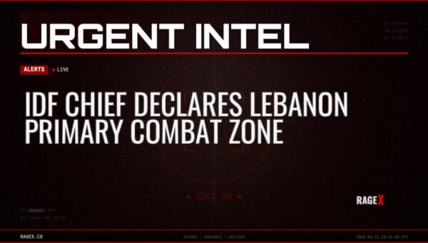 IDF Chief Declares Lebanon Primary Combat Zone — Alerts — RAGE X Intelligence