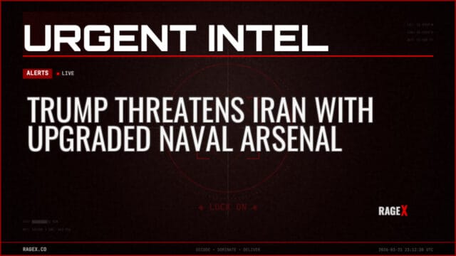 Trump Threatens Iran With Upgraded Naval Arsenal — Alerts — RAGE X Intelligence