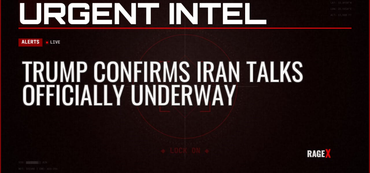 Trump Confirms Iran Talks Officially Underway — Alerts — RAGE X Intelligence