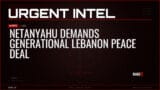 Netanyahu Demands Generational Lebanon Peace Deal — Alerts — RAGE X Intelligence