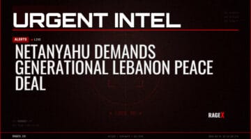 Netanyahu Demands Generational Lebanon Peace Deal — Alerts — RAGE X Intelligence