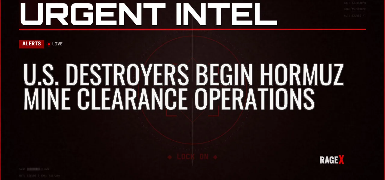 U.S. Destroyers Begin Hormuz Mine Clearance Operations — Alerts — RAGE X Intelligence