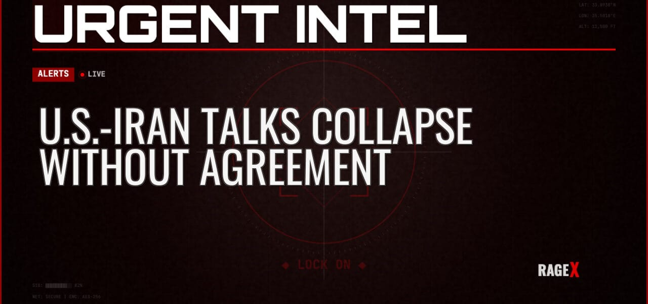 U.S.-Iran Talks Collapse Without Agreement — Alerts — RAGE X Intelligence