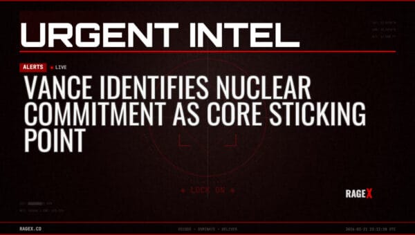 Vance Identifies Nuclear Commitment as Core Sticking Point — Alerts — RAGE X Intelligence