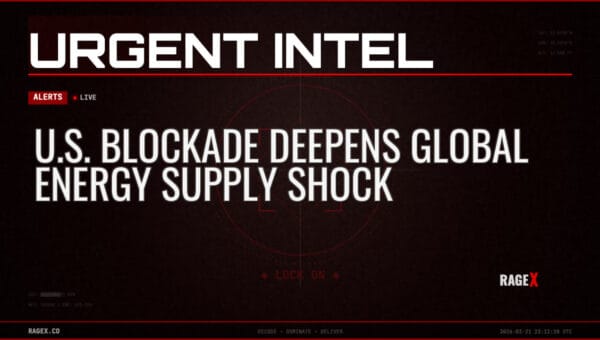 U.S. Blockade Deepens Global Energy Supply Shock — Alerts — RAGE X Intelligence