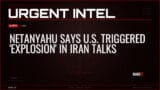 Netanyahu Says U.S. Triggered ‘Explosion’ in Iran Talks — Alerts — RAGE X Intelligence