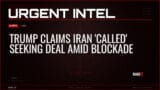 Trump Claims Iran ‘Called’ Seeking Deal Amid Blockade — Alerts — RAGE X Intelligence