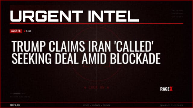 Trump Claims Iran ‘Called’ Seeking Deal Amid Blockade — Alerts — RAGE X Intelligence