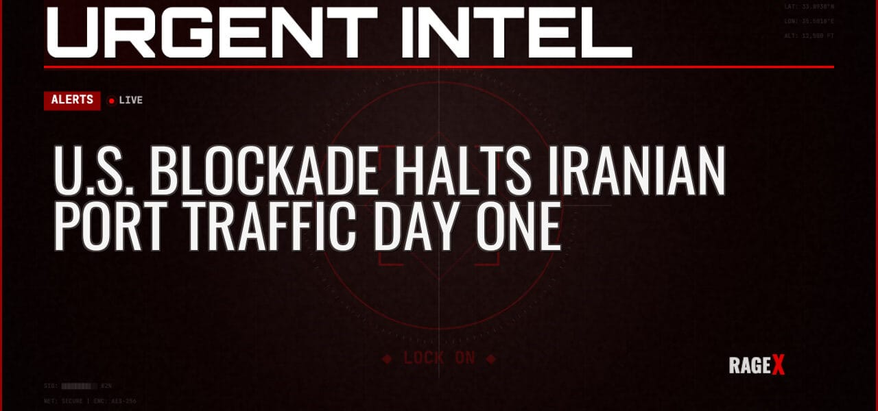 U.S. Blockade Halts Iranian Port Traffic Day One — Alerts — RAGE X Intelligence