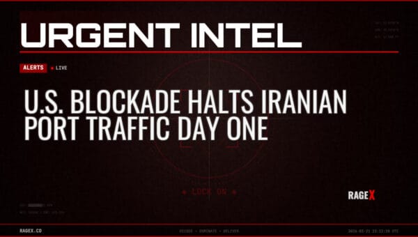 U.S. Blockade Halts Iranian Port Traffic Day One — Alerts — RAGE X Intelligence