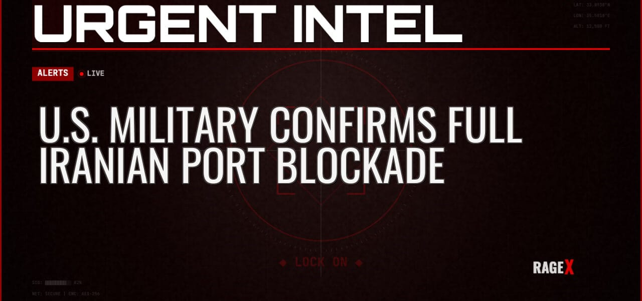 U.S. Military Confirms Full Iranian Port Blockade — Alerts — RAGE X Intelligence