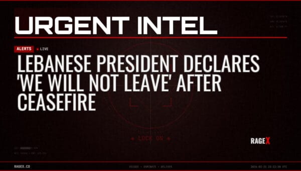 Lebanese President Declares ‘We Will Not Leave’ After Ceasefire — Alerts — RAGE X Intelligence