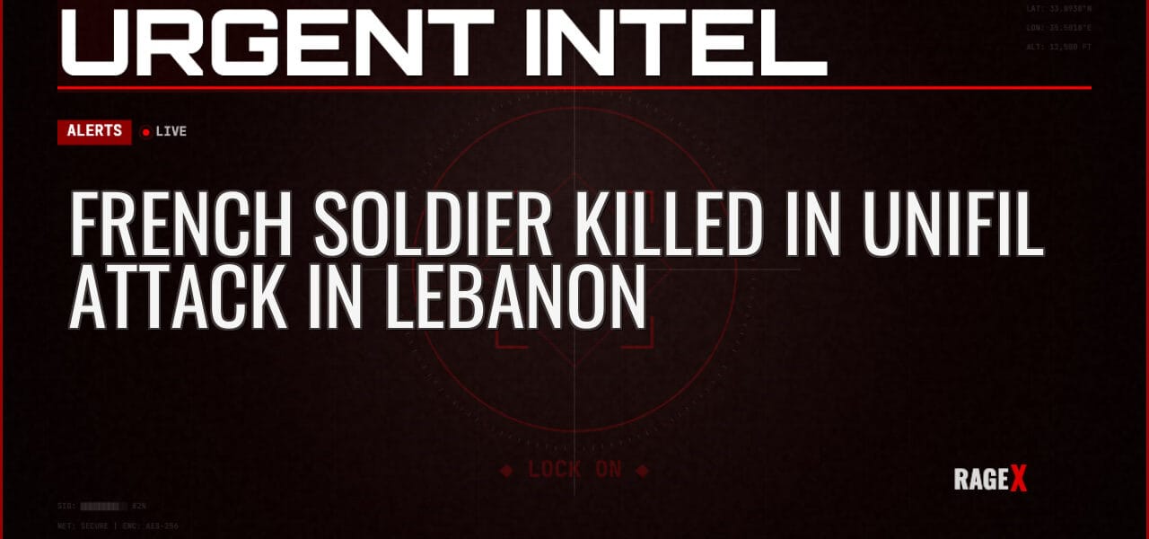 French Soldier Killed in UNIFIL Attack in Lebanon — Alerts — RAGE X Intelligence