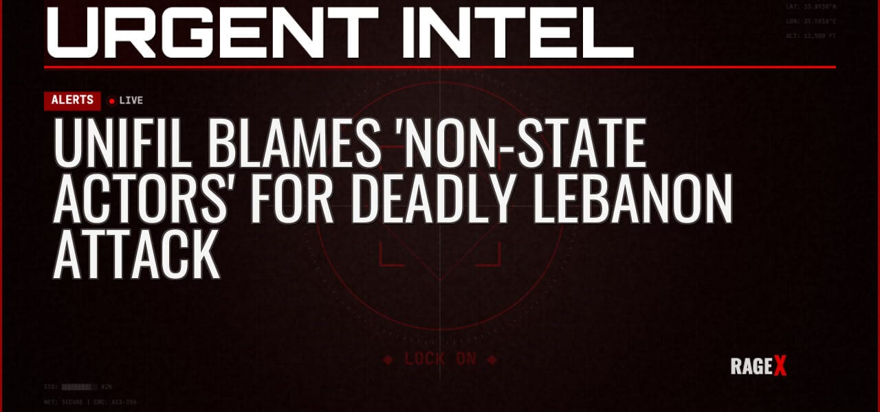 UNIFIL Blames ‘Non-State Actors’ for Deadly Lebanon Attack — Alerts — RAGE X Intelligence