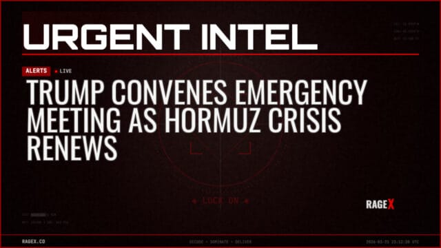 Trump Convenes Emergency Meeting as Hormuz Crisis Renews — Alerts — RAGE X Intelligence