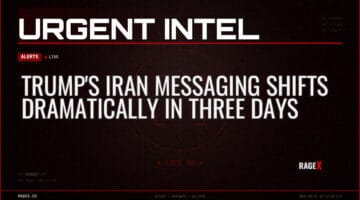 Trump’s Iran Messaging Shifts Dramatically in Three Days — Alerts — RAGE X Intelligence