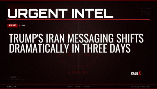Trump’s Iran Messaging Shifts Dramatically in Three Days — Alerts — RAGE X Intelligence
