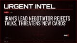 Iran’s Lead Negotiator Rejects Talks, Threatens ‘New Cards’ — Alerts — RAGE X Intelligence