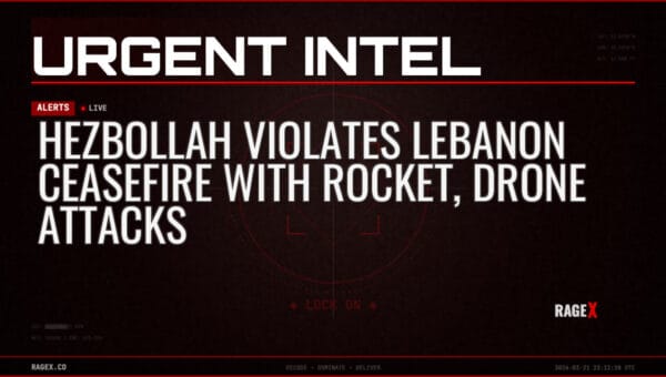 Hezbollah Violates Lebanon Ceasefire with Rocket, Drone Attacks — Alerts — RAGE X Intelligence